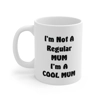 I'm Not A Regular Mum I'm A Cool Mum Mother's Day Coffee Mug