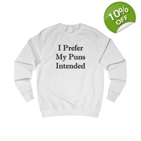 I Prefer My Puns Intended Sweatshirt