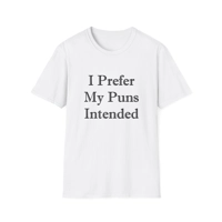 I Prefer My Puns Intended Funny Quote T-Shirt
