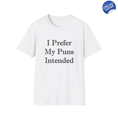 I Prefer My Puns Intended Funny Quote T-Shirt