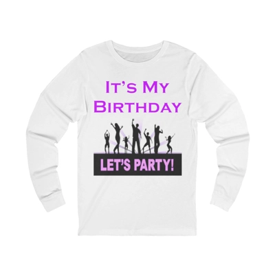 It's My Birthday Lets Party Adult Long Sleeve T-Shirt It's My Birthday Lets Party Adult Long Sleeve T-Shirt