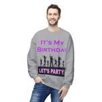 It's My Birthday Lets Party Sweatshirt