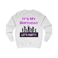 It's My Birthday Lets Party Sweatshirt