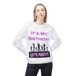 It's My Birthday Lets Party Sweatshirt