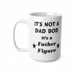 It's Not A Dad Bod It's A Father Figure Father's Day Funny Coffee Mug