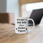 It's Not A Dad Bod It's A Father Figure Father's Day Funny Coffee Mug