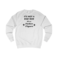 It's Not A Dad Bod It's A Father Figure Father's Day Funny Sweatshirt