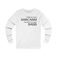 I Will See Your Sarcasm And Raise You Some Sass Long Sleeve  T-Shirt