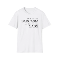 I Will See Your Sarcasm And Raise You Some Sass Funny Quote T-Shirt