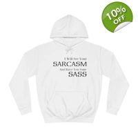 I Will See Your Sarcasm And Raise You Some Sass Hoodie