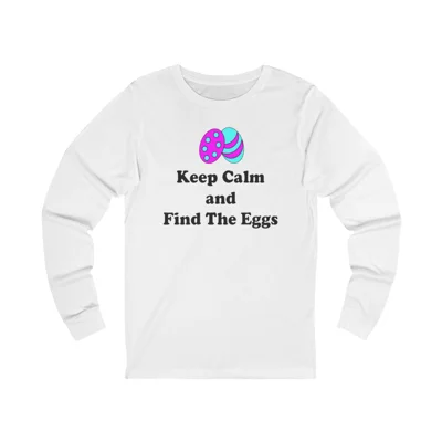 Keep Calm And Find The Eggs Easter Long Sleeve T-Shirt