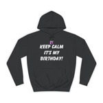 Keep Calm It's My Birthday Hoodie