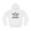 Keep Calm It's My Birthday Hoodie