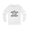 Keep Calm It's My Birthday Long Sleeve T-Shirt