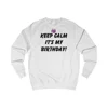 Keep Calm It's My Birthday Sweatshirt