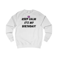 Keep Calm It's My Birthday Sweatshirt