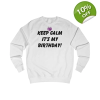 Keep Calm It's My Birthday Sweatshirt