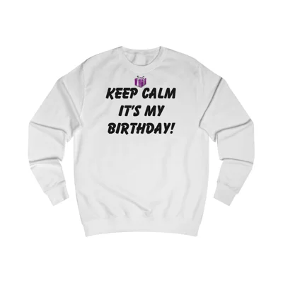 Keep Calm It's My Birthday Sweatshirt