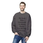 My Soul Was Removed to Make Room For Sarcasm Sweatshirt