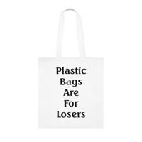 Plastic Bags Are For Losers Cotton Shopping Tote Bag