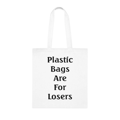 Plastic Bags Are For Losers Cotton Shopping Tote Bag