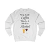 Step Aside Coffee This Is A Job For Alcohol Sweatshirt