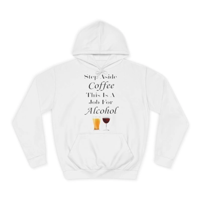 Step Aside Coffee This Is A Job For Alcohol Hoodie