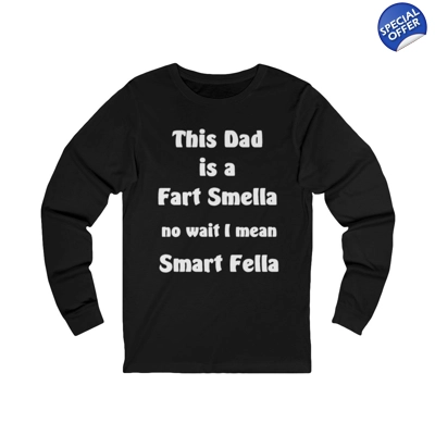 This Dad Is A Fart Smella No Wait I Mean Smart Fella Father's Day Funny Long Sleeve T-Shirt This Dad Is A Fart Smella No Wait I Mean Smart Fella Father's Day Funny Long Sleeve T-Shirt