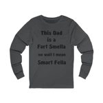 This Dad Is A Fart Smella No Wait I Mean Smart Fella Father's Day Funny Long Sleeve T-Shirt This Dad Is A Fart Smella No Wait I Mean Smart Fella Father's Day Funny Long Sleeve T-Shirt