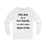 This Dad Is A Fart Smella No Wait I Mean Smart Fella Father's Day Funny Long Sleeve T-Shirt This Dad Is A Fart Smella No Wait I Mean Smart Fella Father's Day Funny Long Sleeve T-Shirt