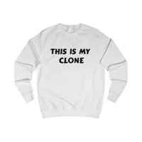 This Is My Clone Sweatshirt