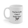 Funny Quote You're Cute, Can I Keep You Coffee Mug