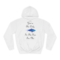 You're The Only Fish In The Sea For Me Quote Hoodie