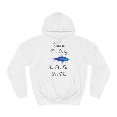 You're The Only Fish In The Sea For Me Quote Hoodie