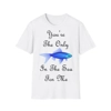 You're The Only Fish In The Sea For Me Quote T-Shirt