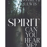 Spirit, Can You Hear Me?