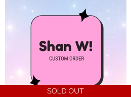 Shan W - Custom Order