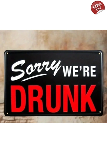 12"x8" Sorry We're Drunk Metal Sign * DAMAGED**