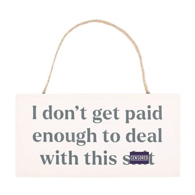 I Don't Get Paid Enough Sweary Hanging Sign I Don't Get Paid Enough Sweary Hanging Sign