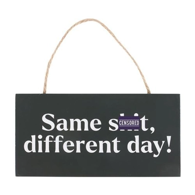 Same Sh*t, Different Day Sweary Hanging Sign Same Sh*t, Different Day Sweary Hanging Sign