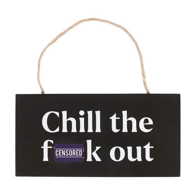 Chill the F*ck Out Sweary Hanging Sign Chill the F*ck Out Sweary Hanging Sign