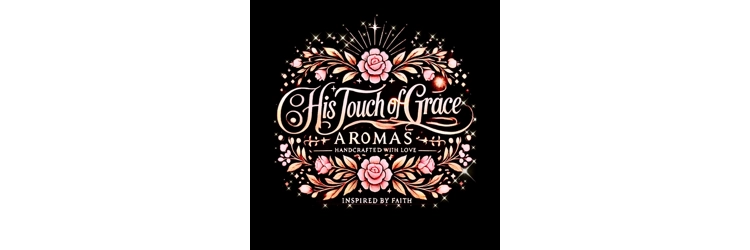 Welcome to His Touch of Grace Aromas Blog