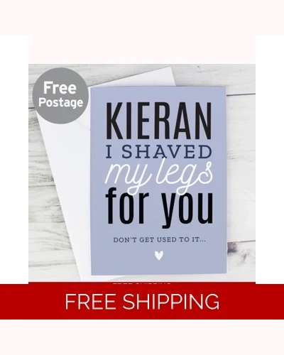 Personalised I Shaved My Legs For You Card