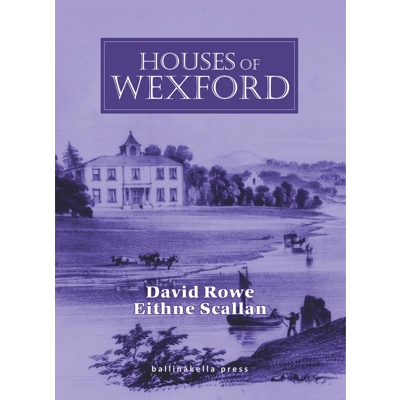 HOUSES OF WEXFORD by David Rowe & Eithne Scallan HOUSES OF WEXFORD by David Rowe & Eithne Scallan