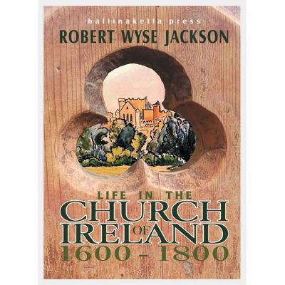 LIFE IN THE CHURCH OF IRELAND 1600-1800 by Robert Wyse Jac.. LIFE IN THE CHURCH OF IRELAND 1600-1800 by Robert Wyse Jac..