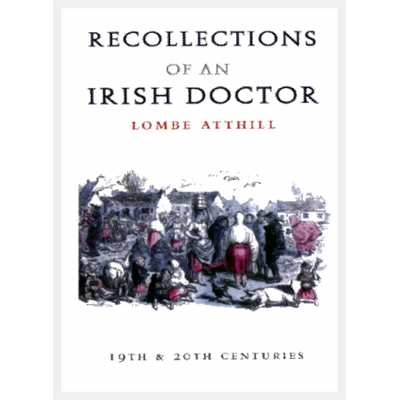 RECOLLECTIONS of an IRISH DOCTOR by Lombe Atthil