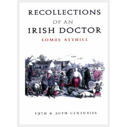 RECOLLECTIONS of an IRISH DOCTOR by Lombe Atthil