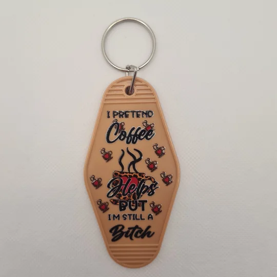 I Pretend Coffee Helps But I'm Still A Bitch Keychain